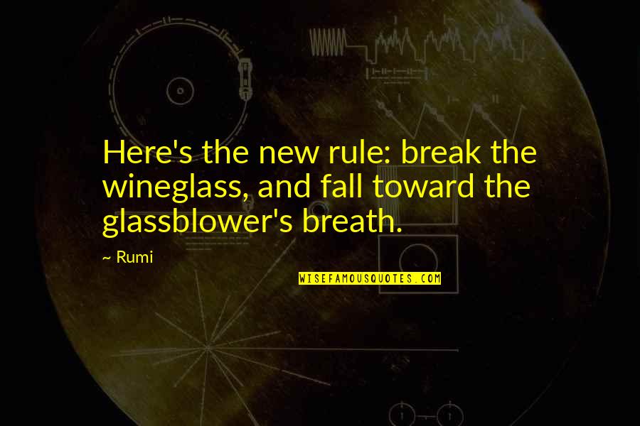 Fall Break Quotes By Rumi: Here's the new rule: break the wineglass, and