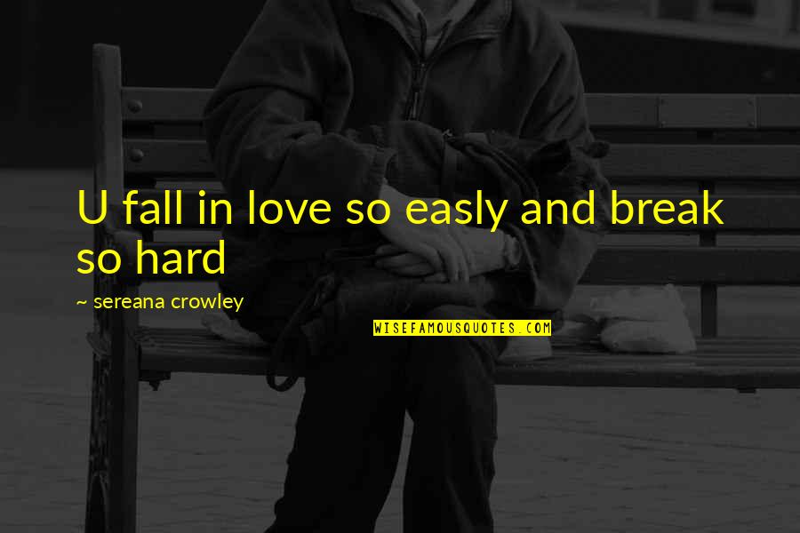 Fall Break Quotes By Sereana Crowley: U fall in love so easly and break