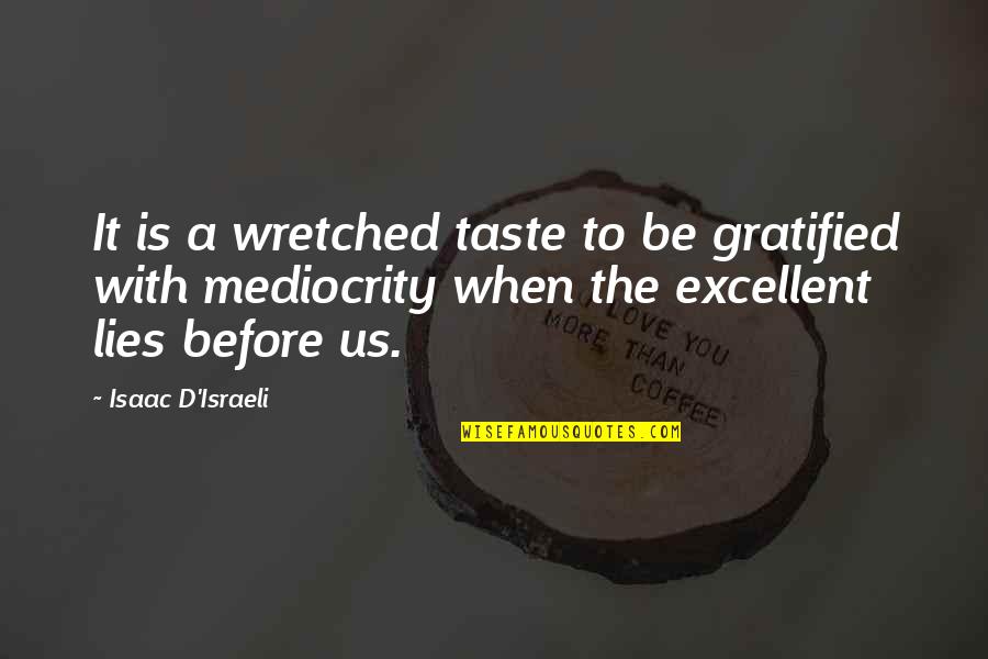Fall Breeze Quotes By Isaac D'Israeli: It is a wretched taste to be gratified Fall Breeze Quotes By Isaac D'Israeli: It is a wretched taste to be gratified