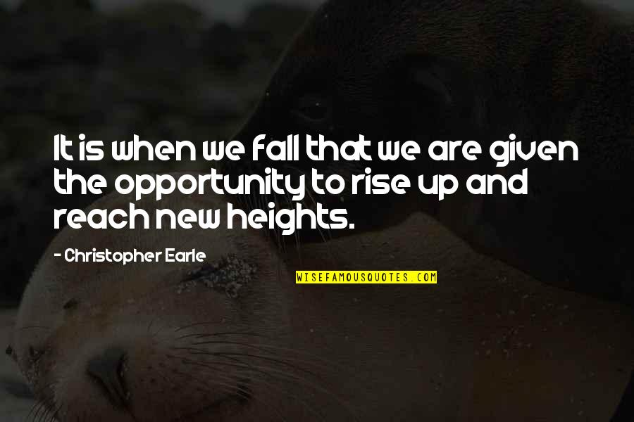 Fall But Rise Quotes By Christopher Earle: It is when we fall that we are