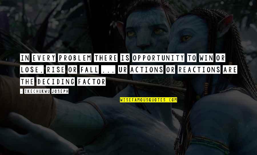 Fall But Rise Quotes By Ikechukwu Joseph: In every problem there is opportunity to win
