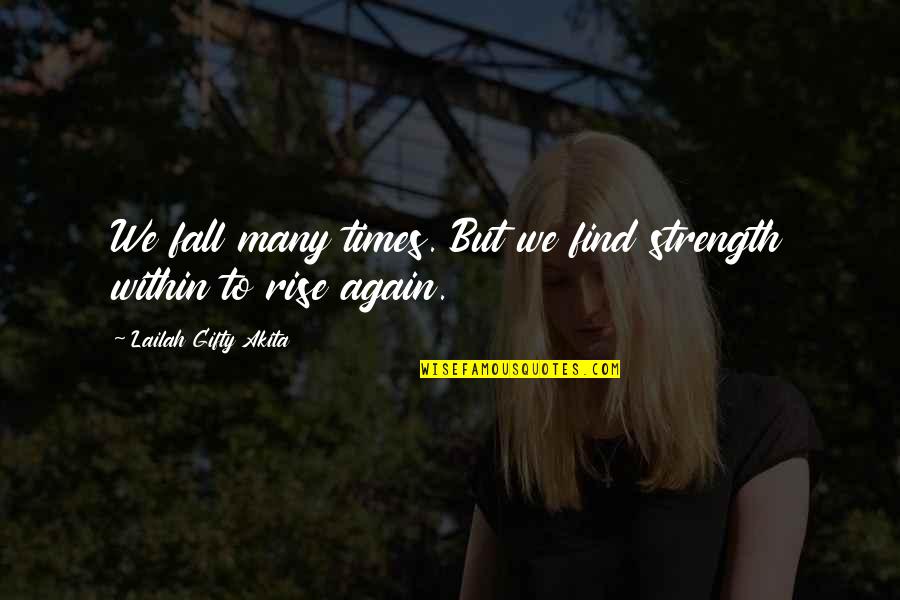 Fall But Rise Quotes By Lailah Gifty Akita: We fall many times. But we find strength