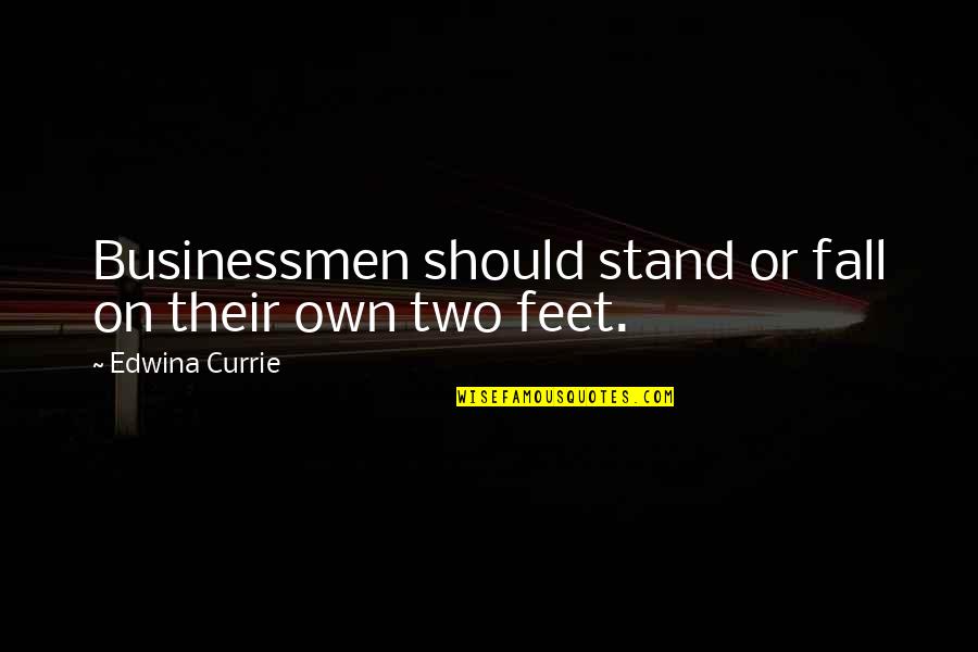 Fall But Stand Up Quotes By Edwina Currie: Businessmen should stand or fall on their own