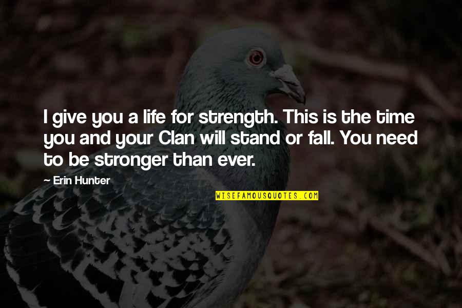 Fall But Stand Up Quotes By Erin Hunter: I give you a life for strength. This
