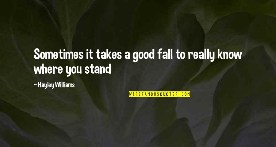 Fall But Stand Up Quotes By Hayley Williams: Sometimes it takes a good fall to really