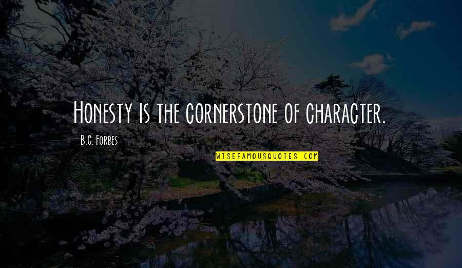 Fall Butterfly Garden Quotes By B.C. Forbes: Honesty is the cornerstone of character.