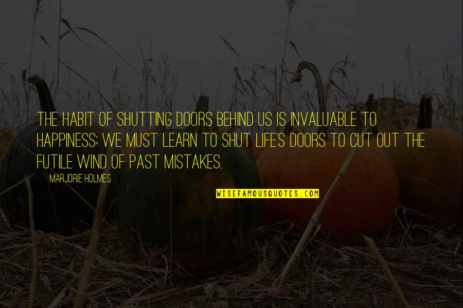 Fall Butterfly Garden Quotes By Marjorie Holmes: The habit of shutting doors behind us is