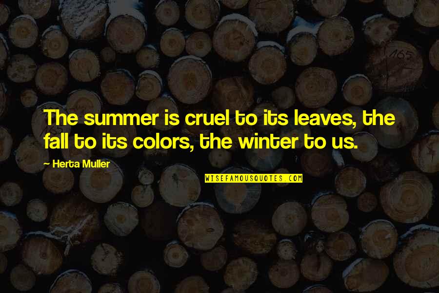 Fall Colors Quotes By Herta Muller: The summer is cruel to its leaves, the