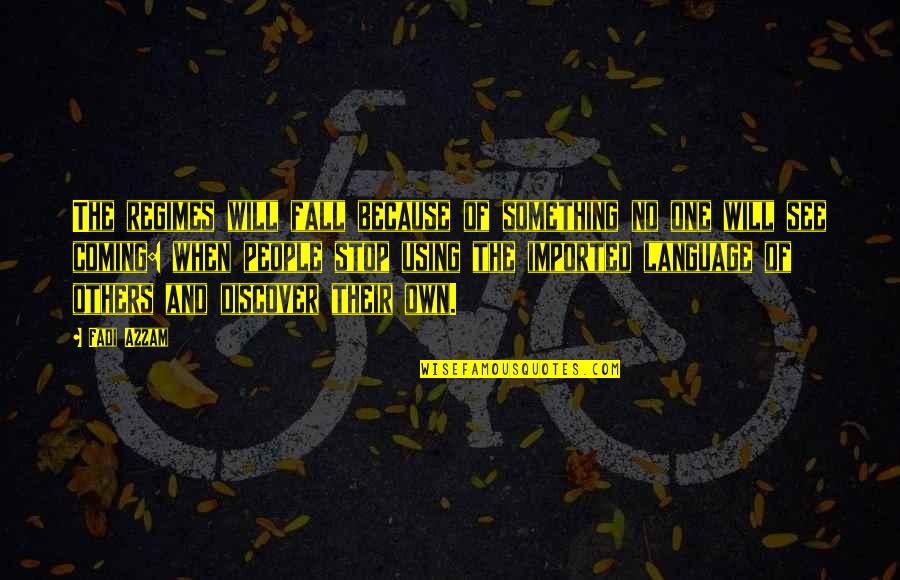 Fall Coming Quotes By Fadi Azzam: The regimes will fall because of something no Fall Coming Quotes By Fadi Azzam: The regimes will fall because of something no