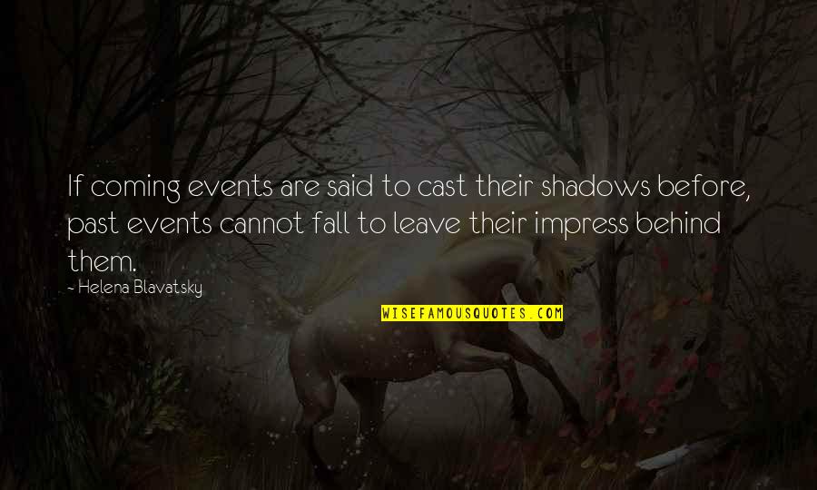 Fall Coming Quotes By Helena Blavatsky: If coming events are said to cast their