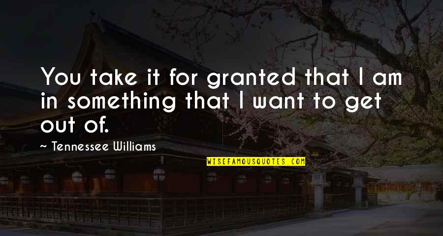 Fall Coming Quotes By Tennessee Williams: You take it for granted that I am Fall Coming Quotes By Tennessee Williams: You take it for granted that I am