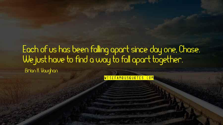 Fall Day Quotes By Brian K. Vaughan: Each of us has been falling apart since