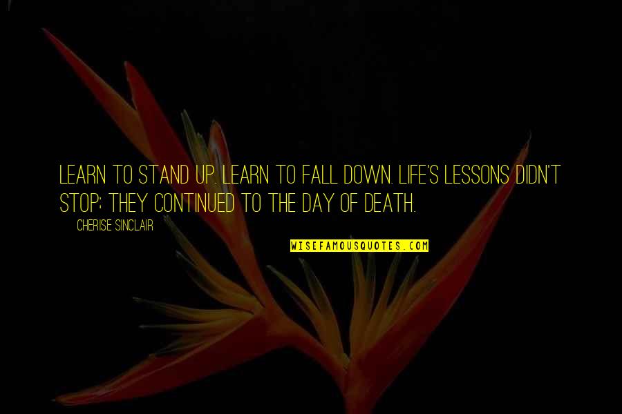 Fall Day Quotes By Cherise Sinclair: Learn to stand up. Learn to fall down.