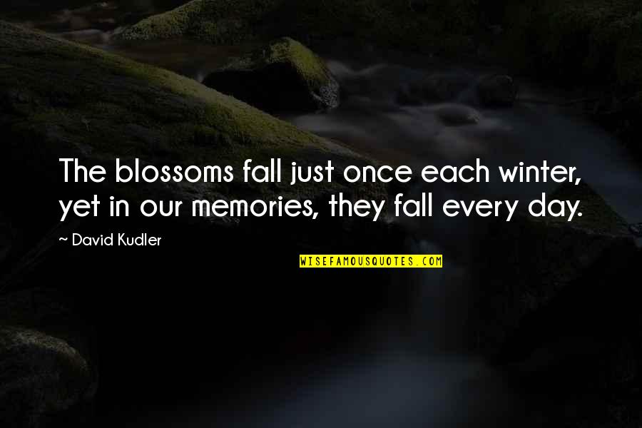 Fall Day Quotes By David Kudler: The blossoms fall just once each winter, yet