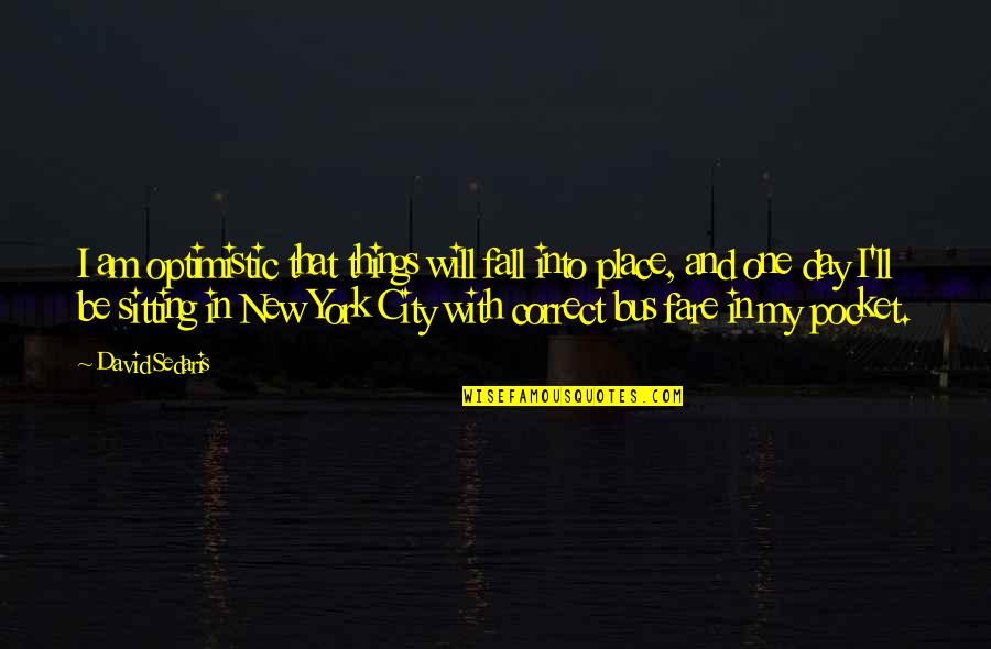 Fall Day Quotes By David Sedaris: I am optimistic that things will fall into