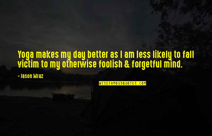 Fall Day Quotes By Jason Mraz: Yoga makes my day better as I am