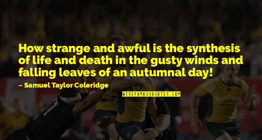 Fall Day Quotes By Samuel Taylor Coleridge: How strange and awful is the synthesis of