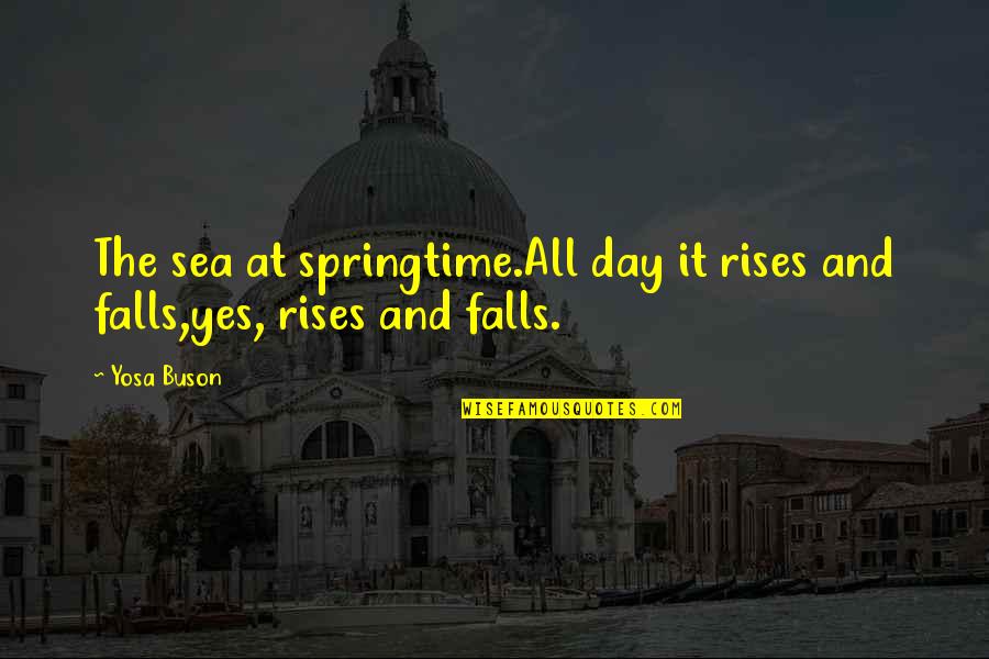 Fall Day Quotes By Yosa Buson: The sea at springtime.All day it rises and