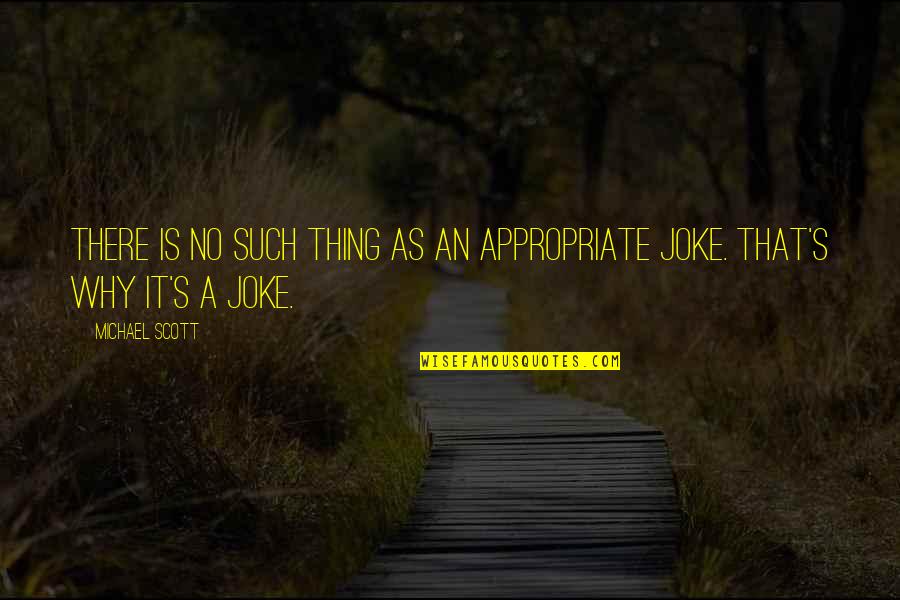 Fall Door Quotes By Michael Scott: There is no such thing as an appropriate