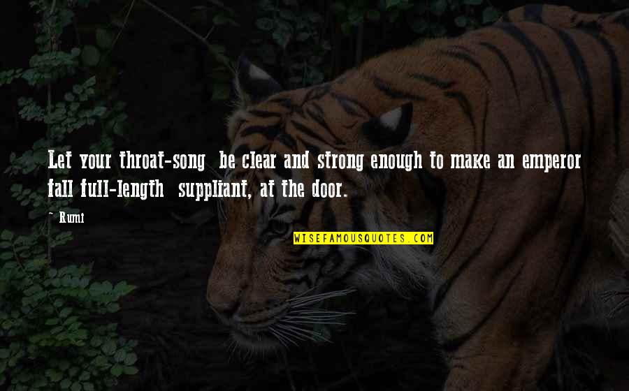 Fall Door Quotes By Rumi: Let your throat-song be clear and strong enough Fall Door Quotes By Rumi: Let your throat-song be clear and strong enough