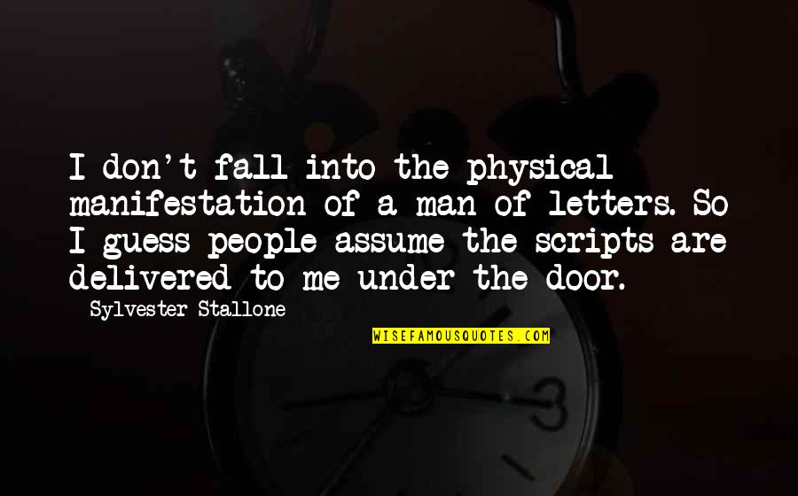 Fall Door Quotes By Sylvester Stallone: I don't fall into the physical manifestation of Fall Door Quotes By Sylvester Stallone: I don't fall into the physical manifestation of