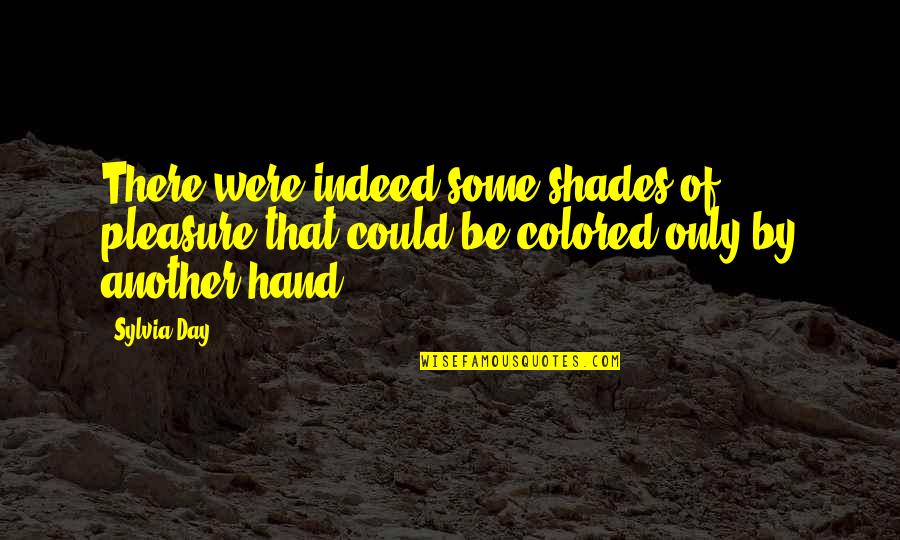 Fall Door Quotes By Sylvia Day: There were indeed some shades of pleasure that