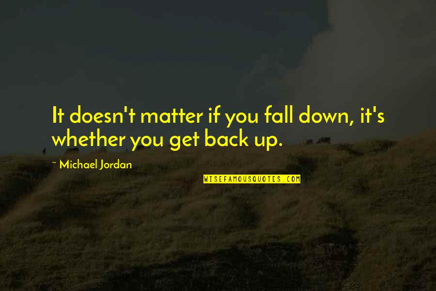 Fall Down 7 Get Up 8 Quotes By Michael Jordan: It doesn't matter if you fall down, it's