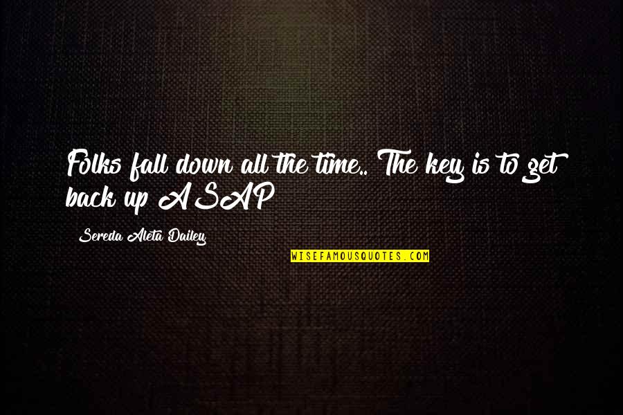 Fall Down 7 Get Up 8 Quotes By Sereda Aleta Dailey: Folks fall down all the time.. The key