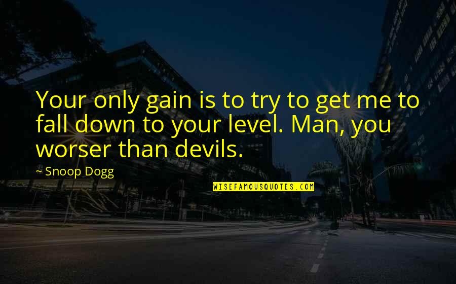 Fall Down 7 Get Up 8 Quotes By Snoop Dogg: Your only gain is to try to get