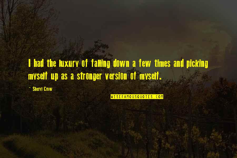 Fall Down 8 Times Quotes By Sheryl Crow: I had the luxury of falling down a