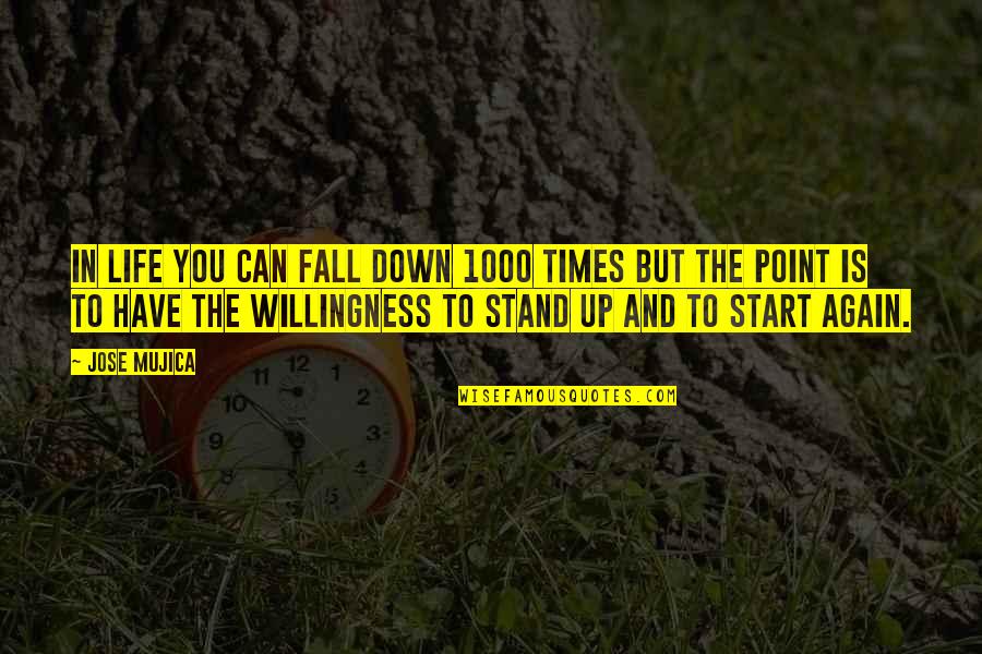 Fall Down And Stand Up Quotes By Jose Mujica: In life you can fall down 1000 times