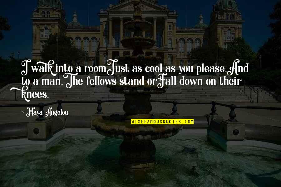 Fall Down And Stand Up Quotes By Maya Angelou: I walk into a roomJust as cool as
