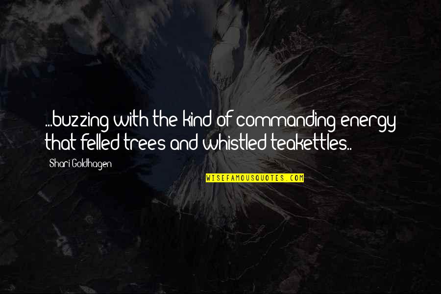 Fall Down And Stand Up Quotes By Shari Goldhagen: ...buzzing with the kind of commanding energy that
