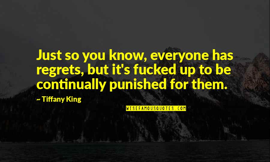 Fall Down And Stand Up Quotes By Tiffany King: Just so you know, everyone has regrets, but