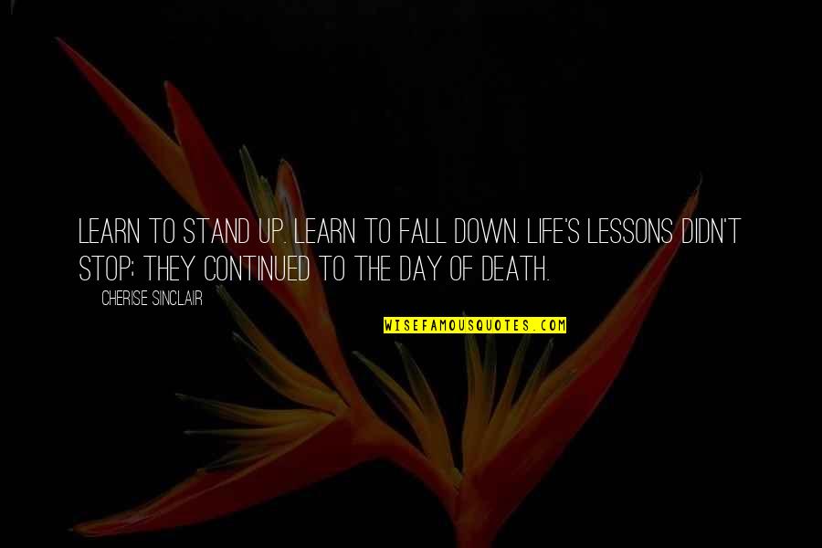 Fall Down Stand Up Quotes By Cherise Sinclair: Learn to stand up. Learn to fall down.