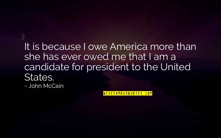 Fall Down Stand Up Quotes By John McCain: It is because I owe America more than