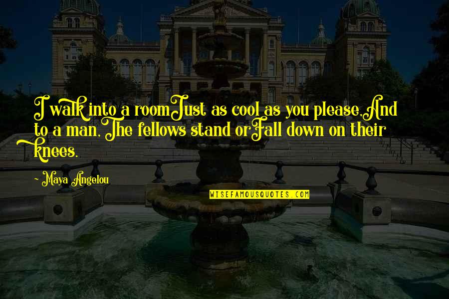Fall Down Stand Up Quotes By Maya Angelou: I walk into a roomJust as cool as