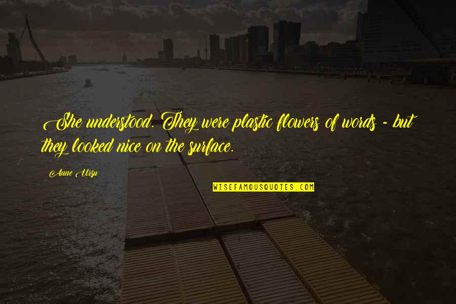 Fall Ending Quotes By Anne Ursu: She understood. They were plastic flowers of words