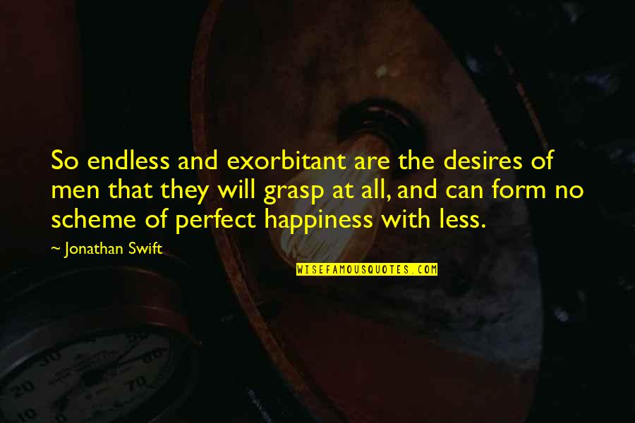 Fall Ending Quotes By Jonathan Swift: So endless and exorbitant are the desires of