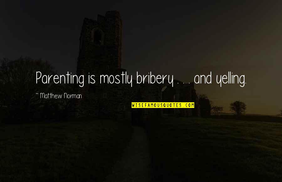 Fall Evenings Quotes By Matthew Norman: Parenting is mostly bribery . . . and