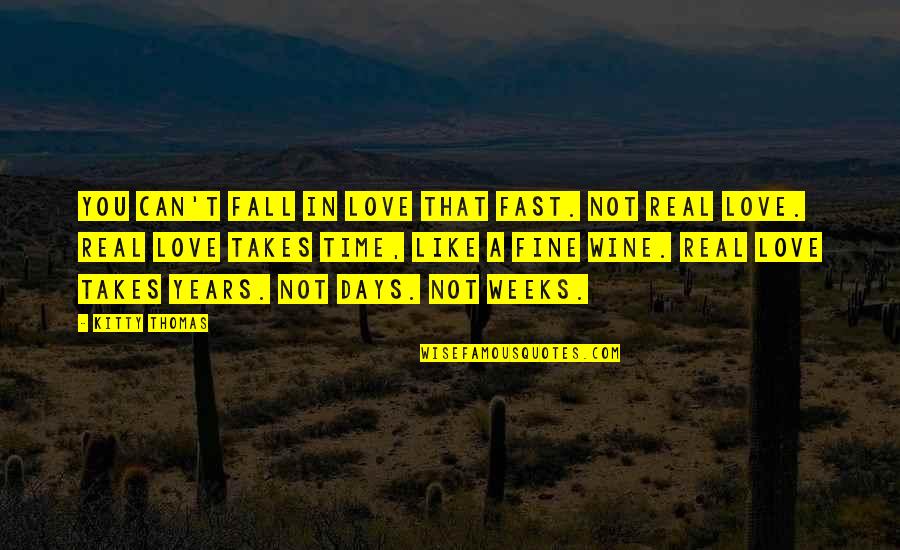 Fall Falling Quotes By Kitty Thomas: You can't fall in love that fast. Not