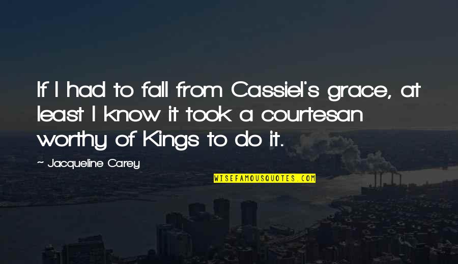 Fall From Grace Quotes By Jacqueline Carey: If I had to fall from Cassiel's grace,