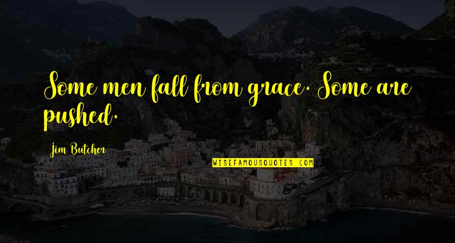 Fall From Grace Quotes By Jim Butcher: Some men fall from grace. Some are pushed.