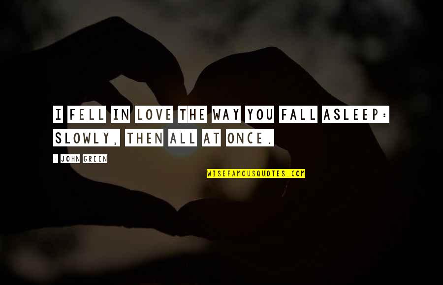 Fall From Grace Quotes By John Green: I fell in love the way you fall