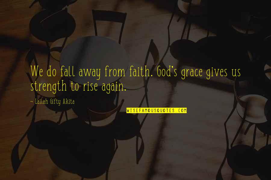 Fall From Grace Quotes By Lailah Gifty Akita: We do fall away from faith. God's grace