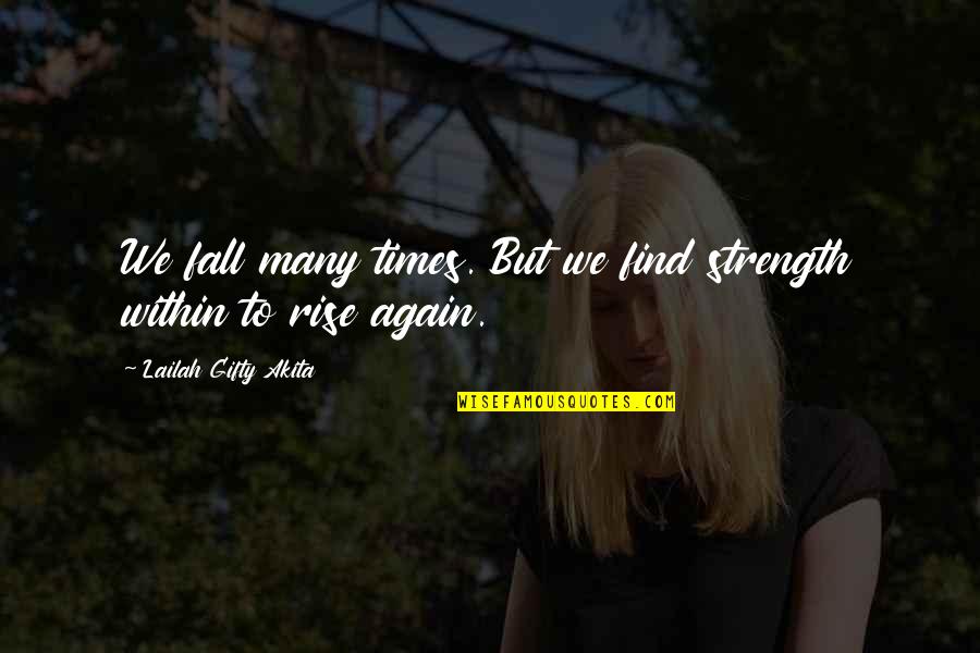 Fall From Grace Quotes By Lailah Gifty Akita: We fall many times. But we find strength Fall From Grace Quotes By Lailah Gifty Akita: We fall many times. But we find strength