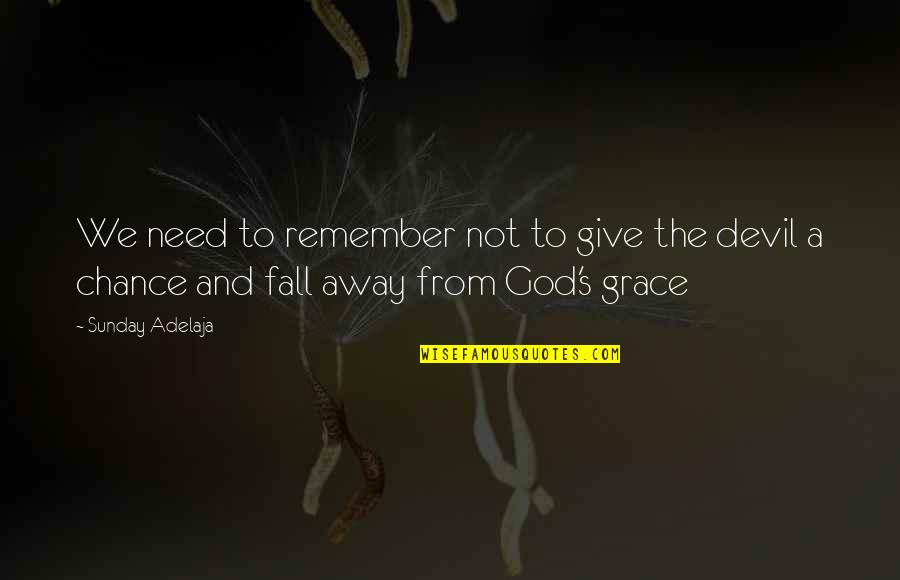 Fall From Grace Quotes By Sunday Adelaja: We need to remember not to give the