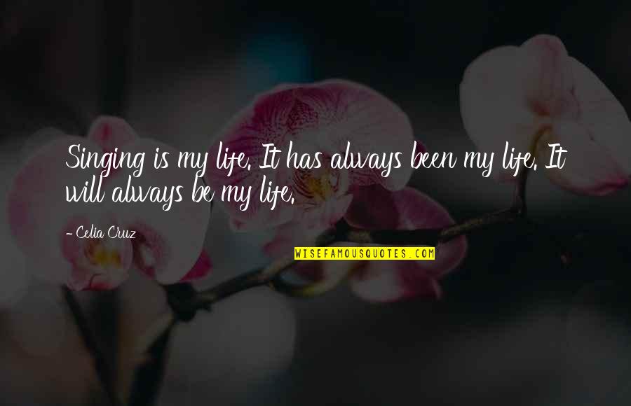 Fall Gracefully Quotes By Celia Cruz: Singing is my life. It has always been