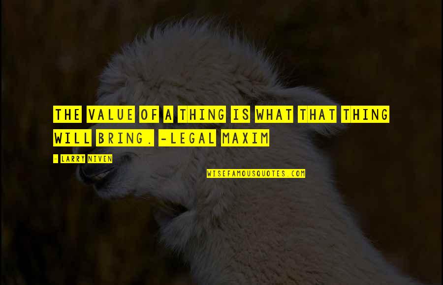 Fall Greeting Quote Quotes By Larry Niven: The value of a thing is what that