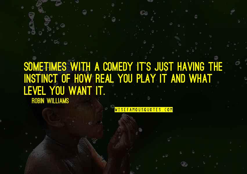 Fall Greeting Quote Quotes By Robin Williams: Sometimes with a comedy it's just having the